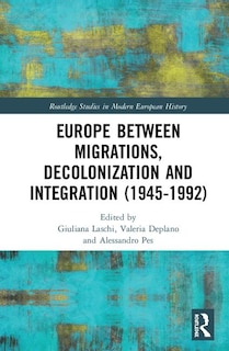 Couverture_Europe Between Migrations, Decolonization And Integration (1945-1992)