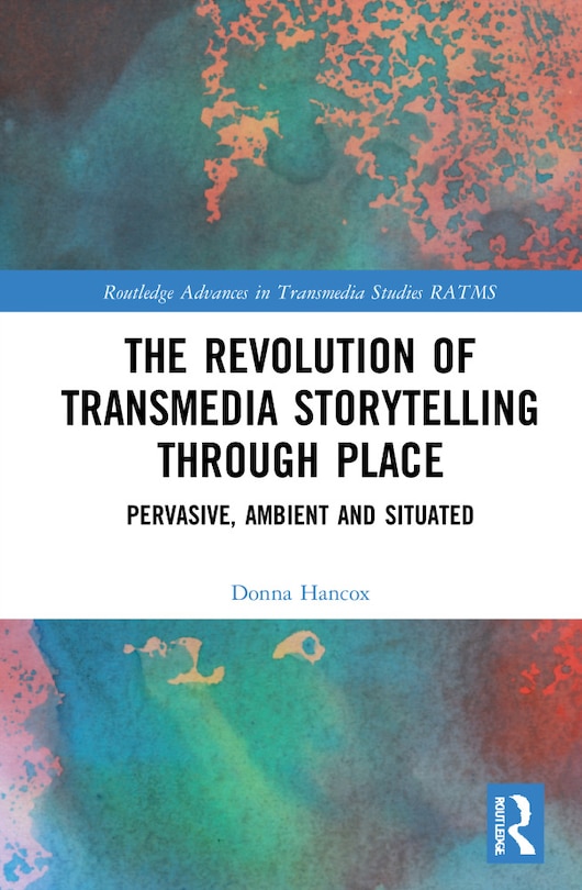 Front cover_The Revolution in Transmedia Storytelling through Place
