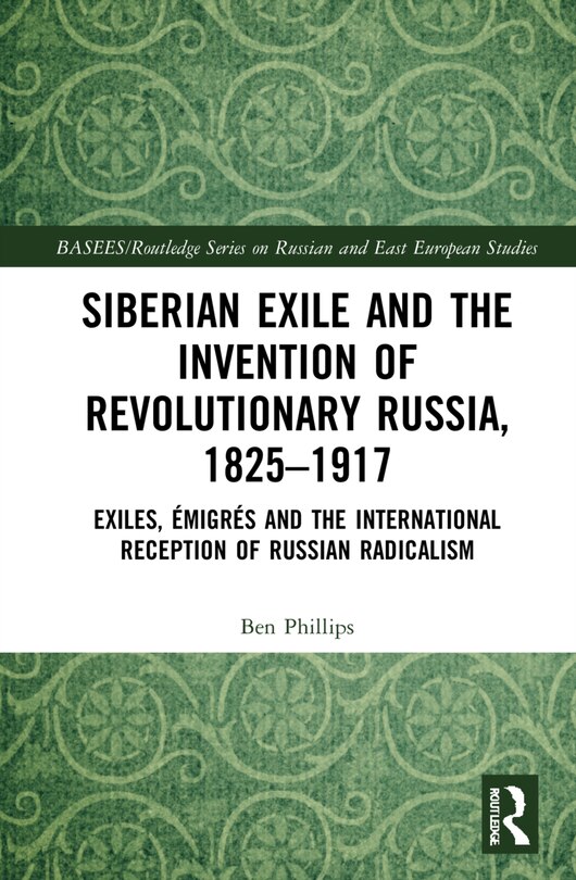 Couverture_Siberian Exile And The Invention Of Revolutionary Russia, 1825-1917