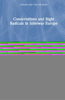 Front cover_Conservatives And Right Radicals In Interwar Europe