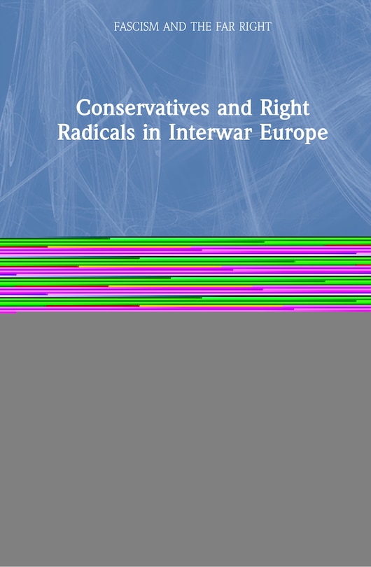 Front cover_Conservatives And Right Radicals In Interwar Europe