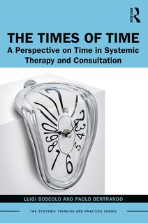 The Times Of Time: A Perspective On Time In Systemic Therapy And Consultation