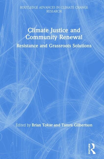 Climate Justice And Community Renewal: Resistance And Grassroots Solutions