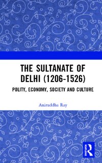 Front cover_The Sultanate Of Delhi (1206-1526)