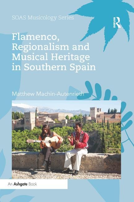 Front cover_Flamenco, Regionalism And Musical Heritage In Southern Spain