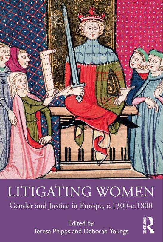 Litigating Women: Gender And Justice In Europe, C.1300-c.1800