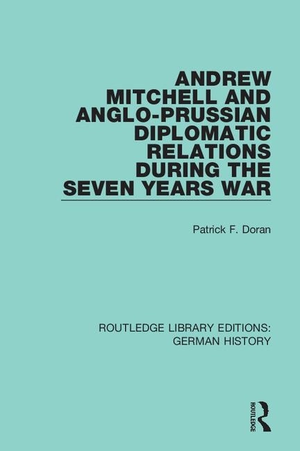 Front cover_Andrew Mitchell and Anglo-Prussian Diplomatic Relations During the Seven Years War