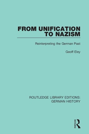 From Unification To Nazism: Reinterpreting The German Past