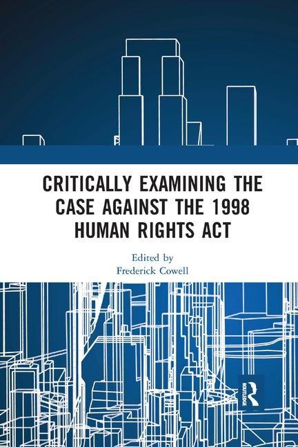 Front cover_Critically Examining The Case Against The 1998 Human Rights Act