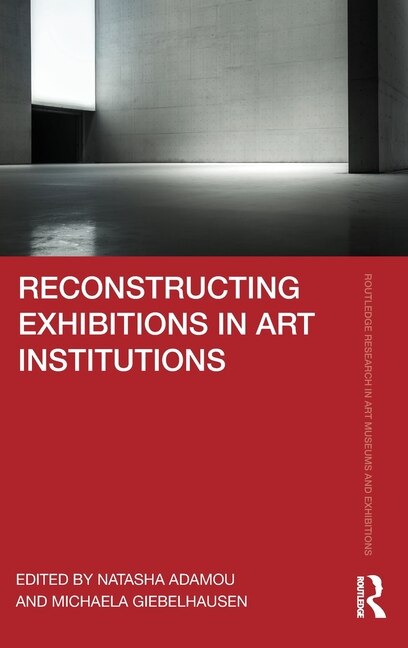 Front cover_Reconstructing Exhibitions in Art Institutions