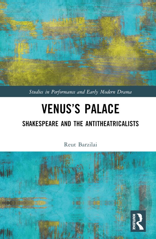 Venus's Palace: Shakespeare and the Antitheatricalists