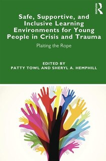Front cover_Safe, Supportive, And Inclusive Learning Environments For Young People In Crisis And Trauma