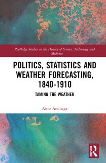Front cover_Politics, Statistics And Weather Forecasting, 1840-1910