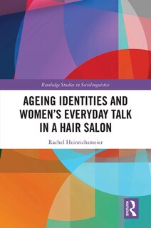 Front cover_Ageing Identities And Women's Everyday Talk In A Hair Salon
