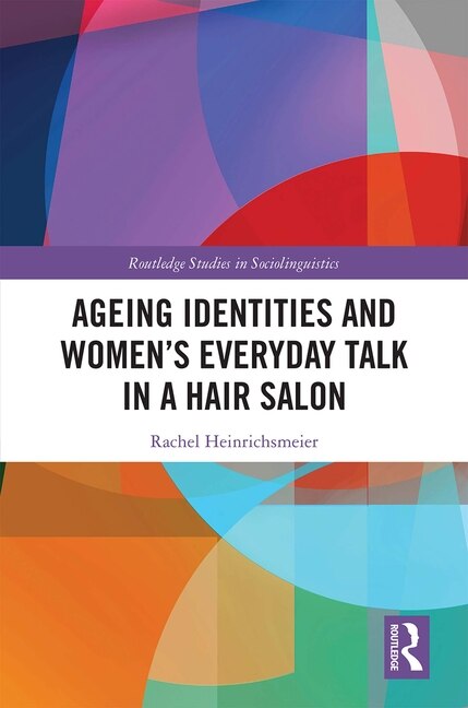 Front cover_Ageing Identities And Women's Everyday Talk In A Hair Salon
