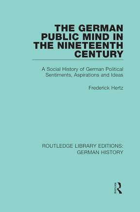 The German Public Mind in the Nineteenth Century: Volume 3 A Social History of German Political Sentiments, Aspirations and Ideas