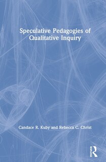 Front cover_Speculative Pedagogies Of Qualitative Inquiry