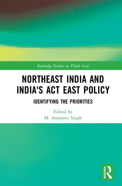 Front cover_Northeast India And India's Act East Policy