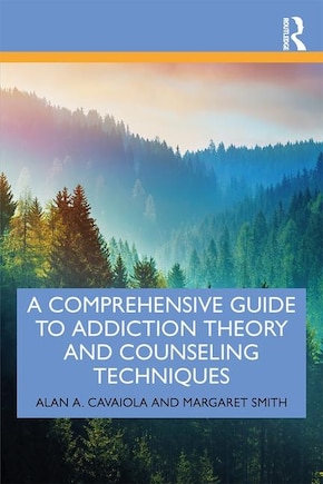 A Comprehensive Guide To Addiction Theory And Counseling Techniques