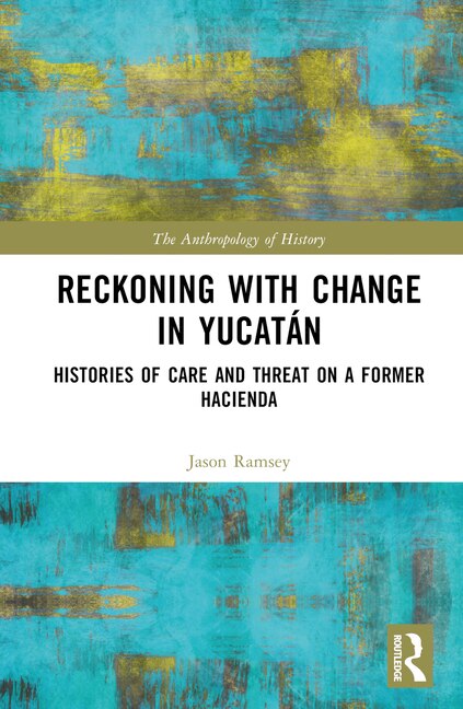Front cover_Reckoning with Change in Yucatan