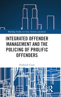 Front cover_Integrated Offender Management and the Policing of Prolific Offenders