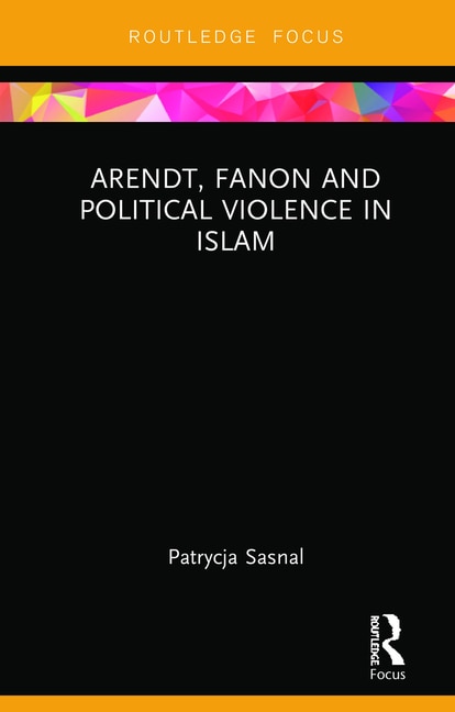 Couverture_Arendt, Fanon And Political Violence In Islam