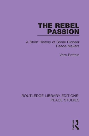 The Rebel Passion: A Short History of Some Pioneer Peace-Makers