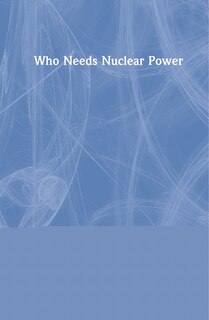 Front cover_Who Needs Nuclear Power