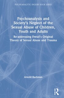 Couverture_Psychoanalysis And Society's Neglect Of The Sexual Abuse Of Children, Youth And Adults