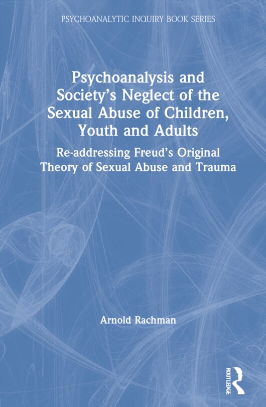 Couverture_Psychoanalysis And Society's Neglect Of The Sexual Abuse Of Children, Youth And Adults