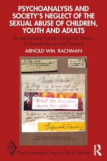 Front cover_Psychoanalysis And Society's Neglect Of The Sexual Abuse Of Children, Youth And Adults