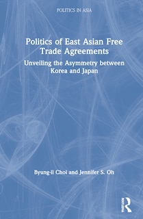 Front cover_Politics Of East Asian Free Trade Agreements