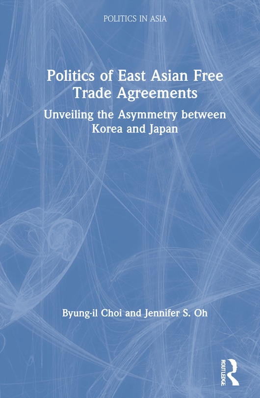 Front cover_Politics Of East Asian Free Trade Agreements