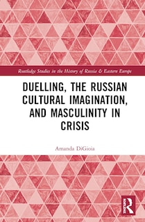 Couverture_Duelling, The Russian Cultural Imagination, And Masculinity In Crisis