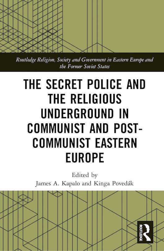 Front cover_The Secret Police and the Religious Underground in Communist and Post-Communist Eastern Europe