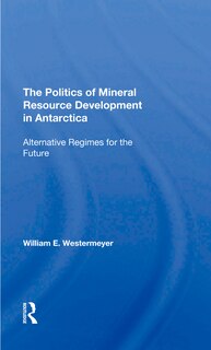 Front cover_The Politics Of Mineral Resource Development In Antarctica