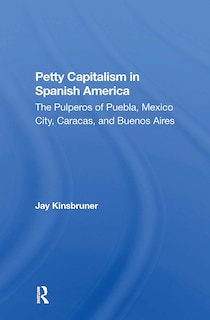 Front cover_Petty Capitalism In Spanish America