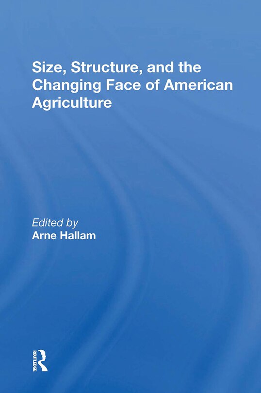 Front cover_Size, Structure, And The Changing Face Of American Agriculture