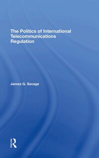 Couverture_The Politics Of International Telecommunications Regulation
