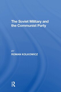 Front cover_The Soviet Military And The Communist Party