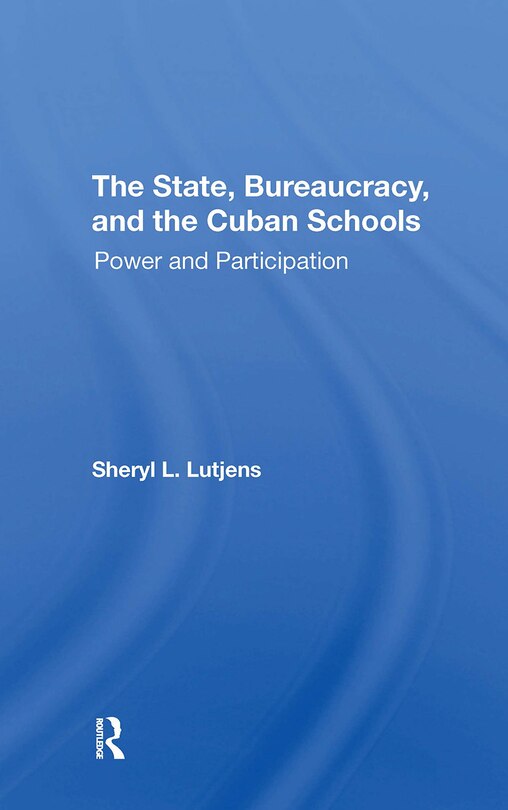 Front cover_The State, Bureaucracy, And The Cuban Schools