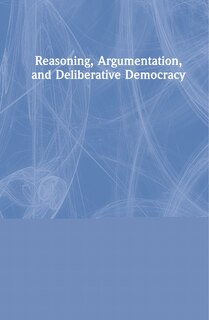 Front cover_Reasoning, Argumentation, And Deliberative Democracy