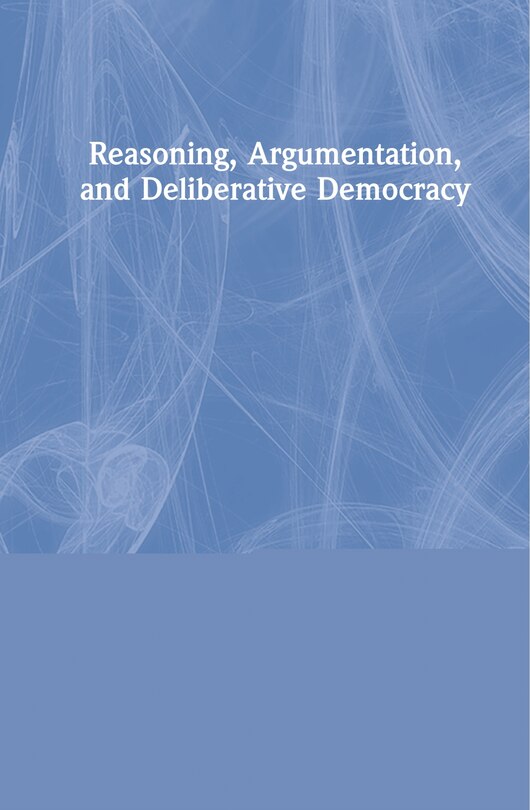 Front cover_Reasoning, Argumentation, And Deliberative Democracy