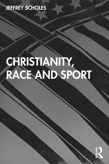 Front cover_Christianity, Race, And Sport