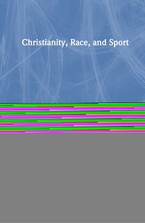 Front cover_Christianity, Race, And Sport