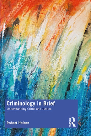 Criminology In Brief: Understanding Crime And Criminal Justice