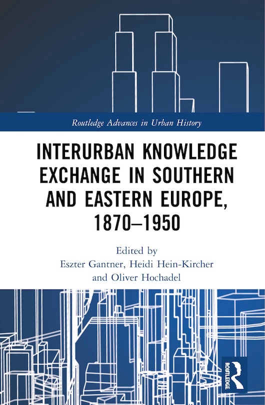 Couverture_Interurban Knowledge Exchange In Southern And Eastern Europe, 1870-1950