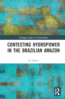 Front cover_Contesting Hydropower In The Brazilian Amazon
