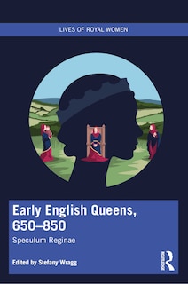 Front cover_Early English Queens, 650-850