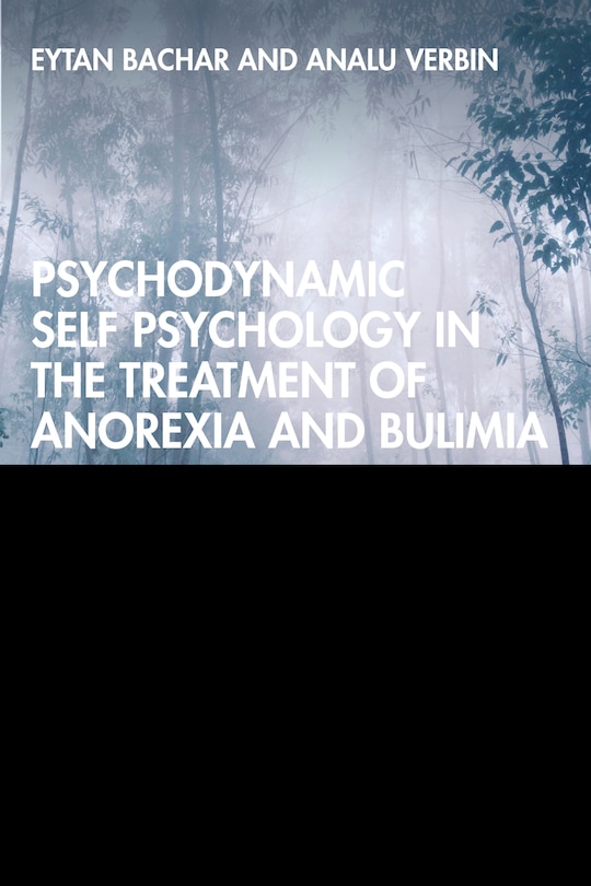 Front cover_Psychodynamic Self Psychology In The Treatment Of Anorexia And Bulimia